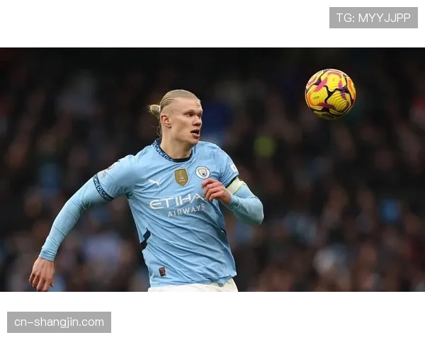 哈兰德身价并列榜首 曼城前锋亟需欧冠正名之战